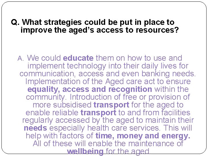 Q. What strategies could be put in place to improve the aged’s access to