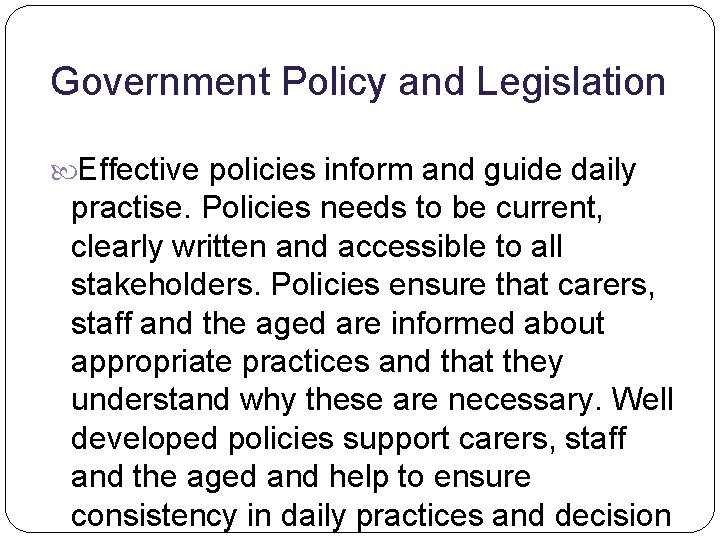 Government Policy and Legislation Effective policies inform and guide daily practise. Policies needs to