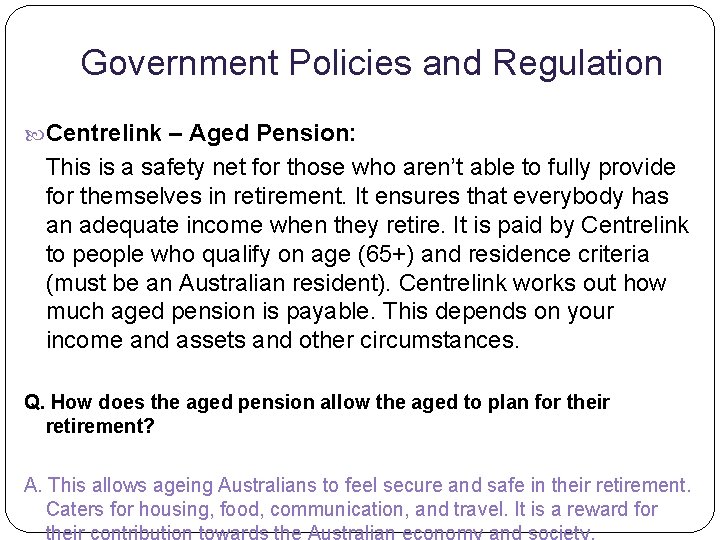Government Policies and Regulation Centrelink – Aged Pension: This is a safety net for