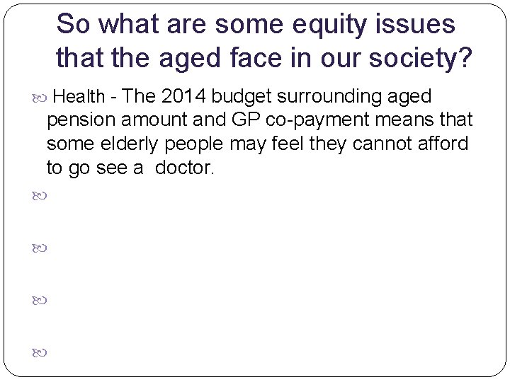 So what are some equity issues that the aged face in our society? The