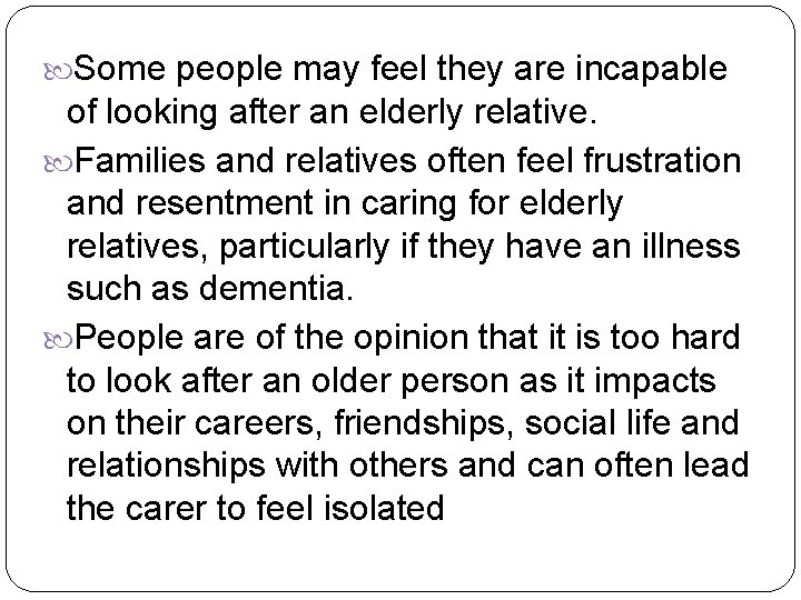  Some people may feel they are incapable of looking after an elderly relative.