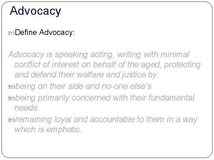 Advocacy Define Advocacy: Advocacy is speaking acting, writing with minimal conflict of interest on