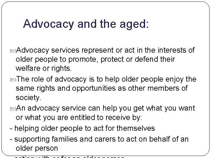 Advocacy and the aged: Advocacy services represent or act in the interests of older