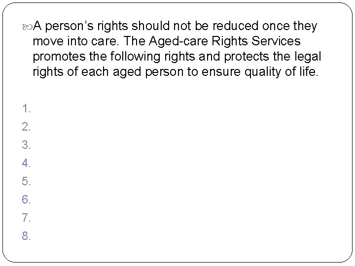  A person’s rights should not be reduced once they move into care. The