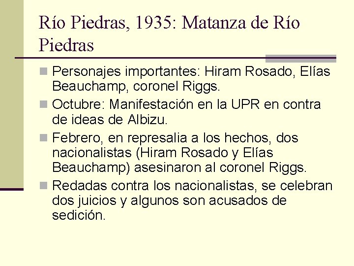 Río Piedras, 1935: Matanza de Río Piedras n Personajes importantes: Hiram Rosado, Elías Beauchamp,