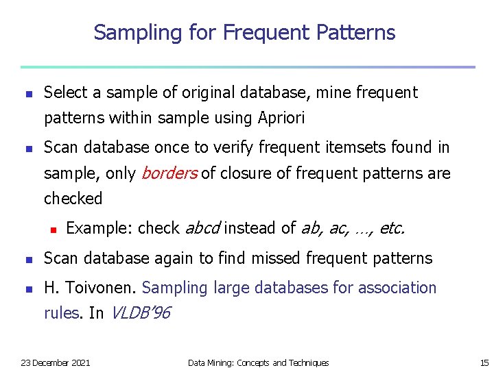 Sampling for Frequent Patterns n Select a sample of original database, mine frequent patterns