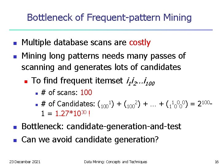 Bottleneck of Frequent-pattern Mining n n Multiple database scans are costly Mining long patterns