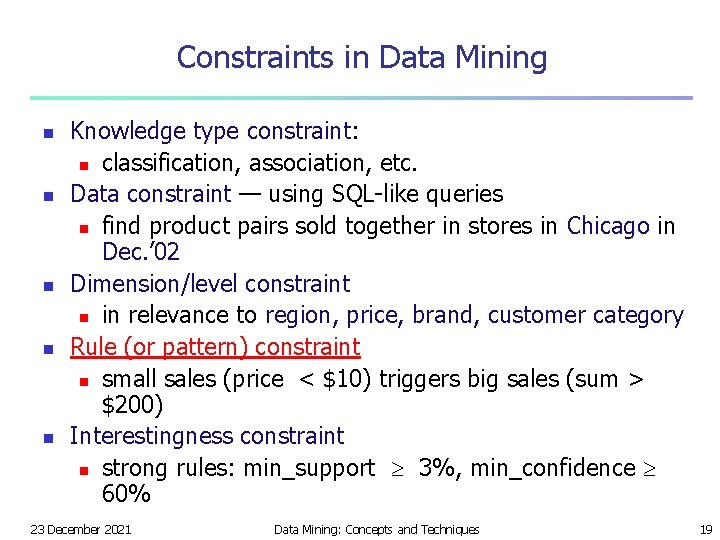 Constraints in Data Mining n n n Knowledge type constraint: n classification, association, etc.