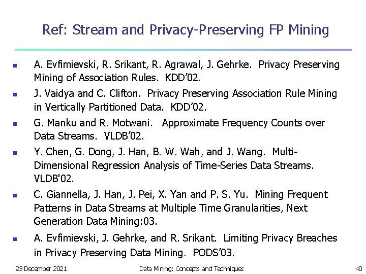 Ref: Stream and Privacy-Preserving FP Mining n n n A. Evfimievski, R. Srikant, R.