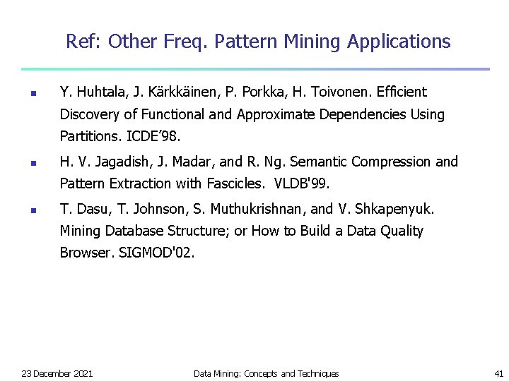 Ref: Other Freq. Pattern Mining Applications n Y. Huhtala, J. Kärkkäinen, P. Porkka, H.