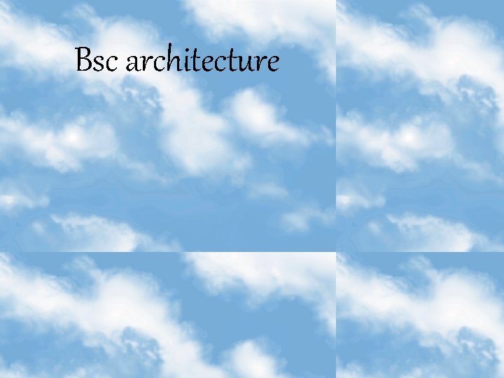 Bsc architecture 