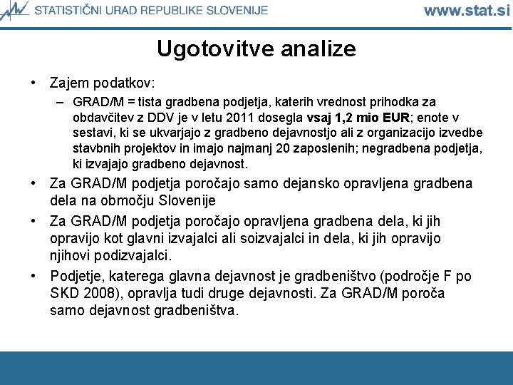 Ugotovitve analize • Zajem podatkov: – GRAD/M = tista gradbena podjetja, katerih vrednost prihodka