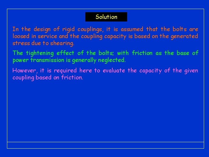 Solution In the design of rigid couplings, it is assumed that the bolts are Solution In the design of rigid couplings, it is assumed that the bolts are