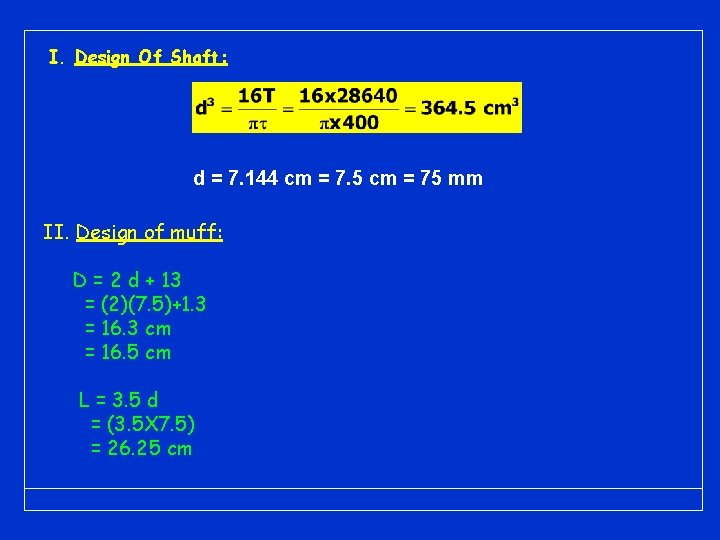 I. Design Of Shaft: d = 7. 144 cm = 7. 5 cm = I. Design Of Shaft: d = 7. 144 cm = 7. 5 cm =