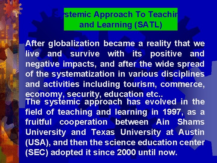 Systemic Approach To Teaching and Learning (SATL) After globalization became a reality that we