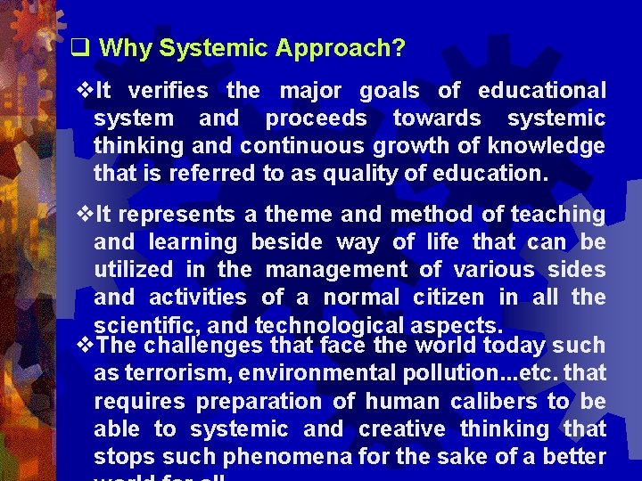 q Why Systemic Approach? v. It verifies the major goals of educational system and