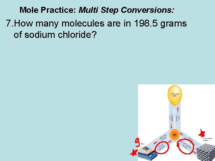 Mole Practice: Multi Step Conversions: 7. How many molecules are in 198. 5 grams