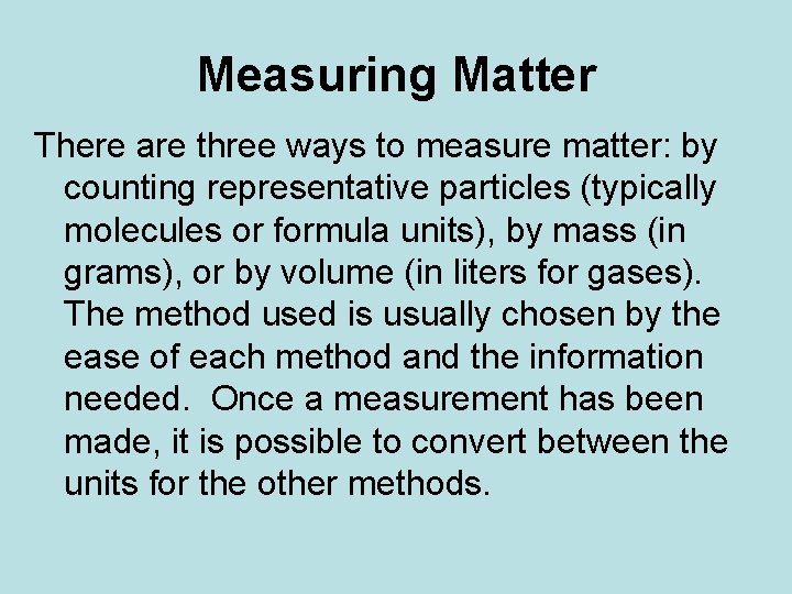 Measuring Matter There are three ways to measure matter: by counting representative particles (typically