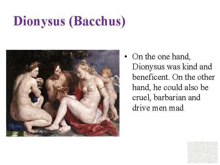 Dionysus (Bacchus) • On the one hand, Dionysus was kind and beneficent. On the