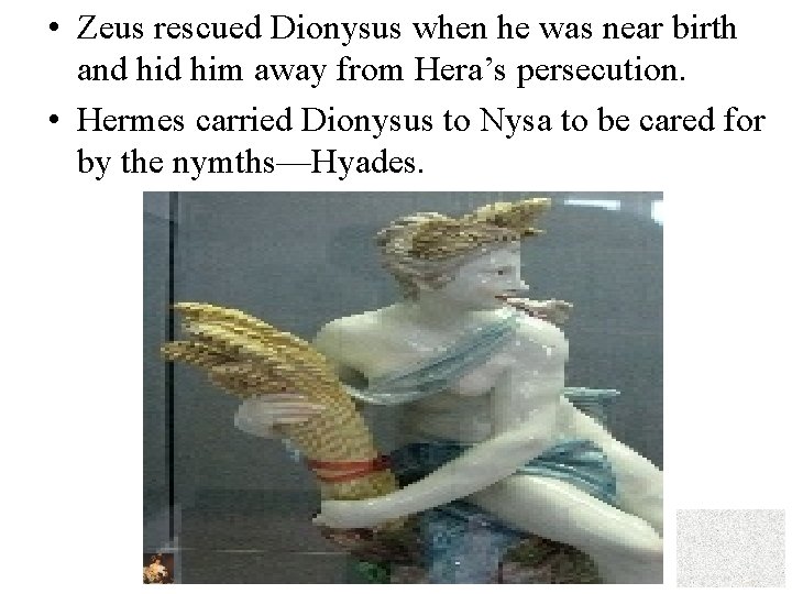  • Zeus rescued Dionysus when he was near birth and him away from
