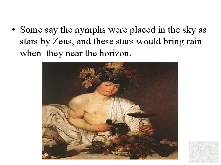  • Some say the nymphs were placed in the sky as stars by