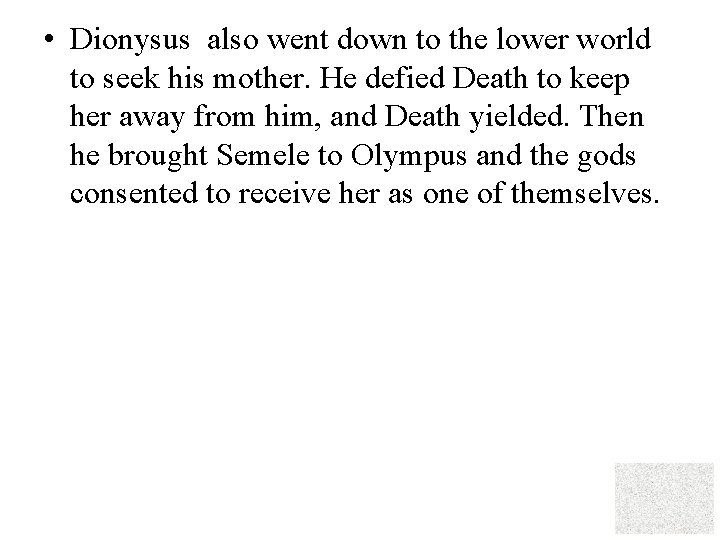  • Dionysus also went down to the lower world to seek his mother.