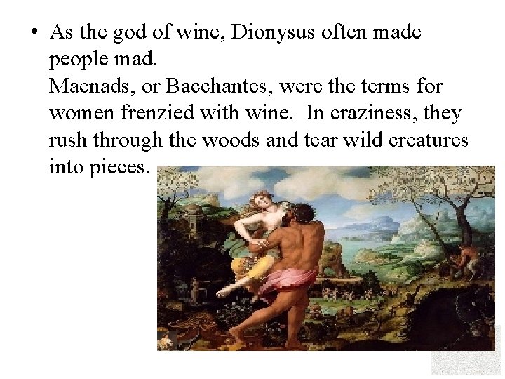  • As the god of wine, Dionysus often made people mad. Maenads, or
