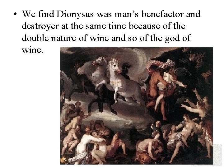  • We find Dionysus was man’s benefactor and destroyer at the same time