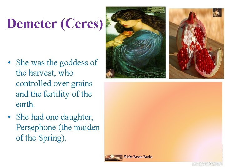 Demeter (Ceres) • She was the goddess of the harvest, who controlled over grains
