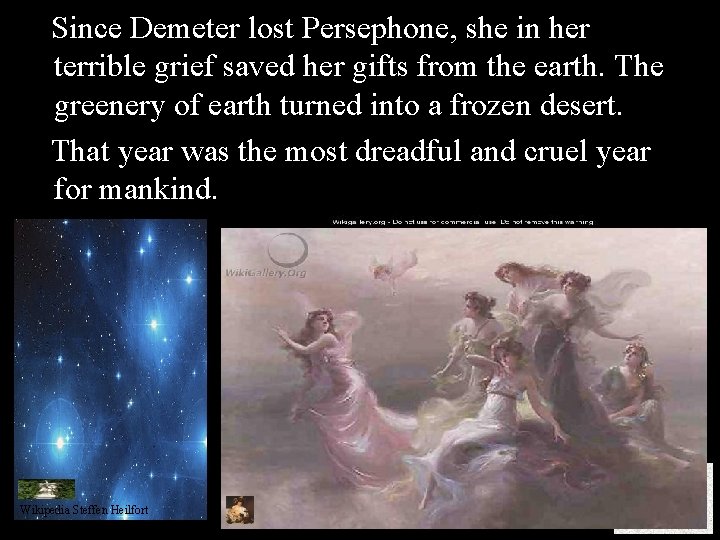 Since Demeter lost Persephone, she in her terrible grief saved her gifts from the