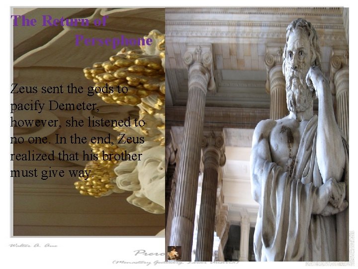 The Return of Persephone Zeus sent the gods to pacify Demeter, however, she listened