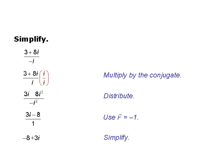 Simplify. Multiply by the conjugate. Distribute. Use i 2 = – 1. Simplify. 