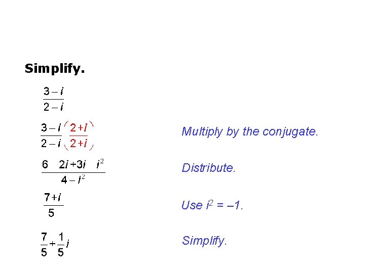 Simplify. Multiply by the conjugate. Distribute. Use i 2 = – 1. Simplify. 