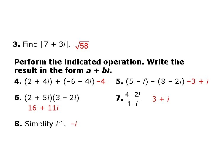 3. Find |7 + 3 i|. Perform the indicated operation. Write the result in