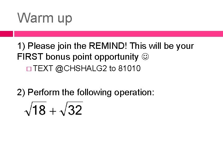 Warm up 1) Please join the REMIND! This will be your FIRST bonus point