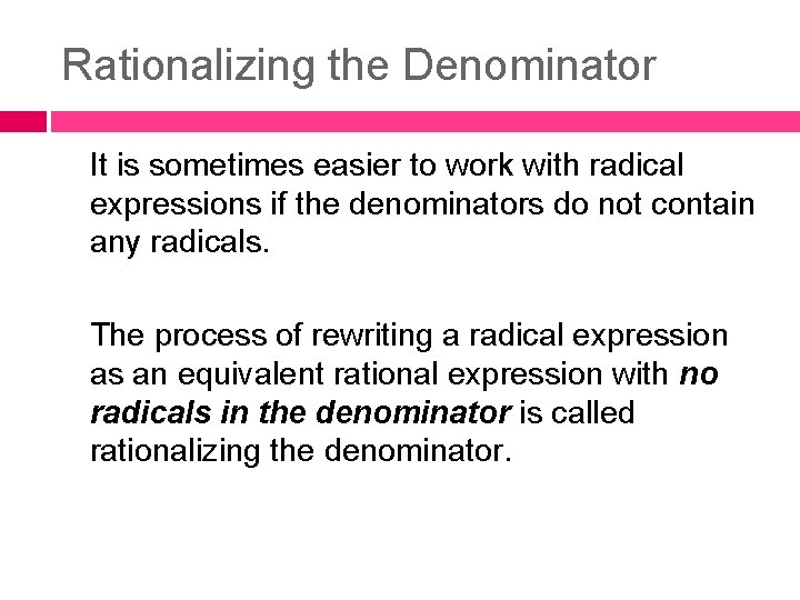 Rationalizing the Denominator It is sometimes easier to work with radical expressions if the