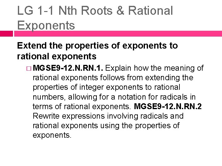 LG 1 -1 Nth Roots & Rational Exponents Extend the properties of exponents to