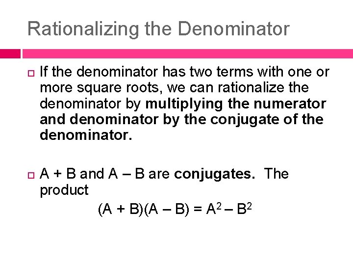 Rationalizing the Denominator If the denominator has two terms with one or more square