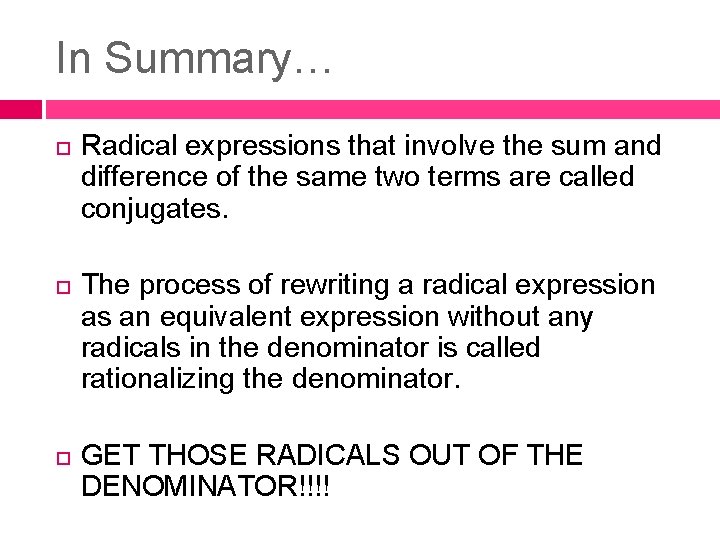 In Summary… Radical expressions that involve the sum and difference of the same two