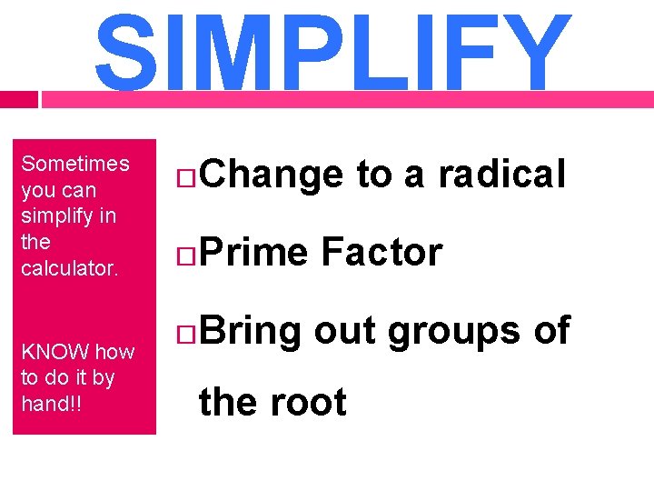 SIMPLIFY Sometimes you can simplify in the calculator. KNOW how to do it by