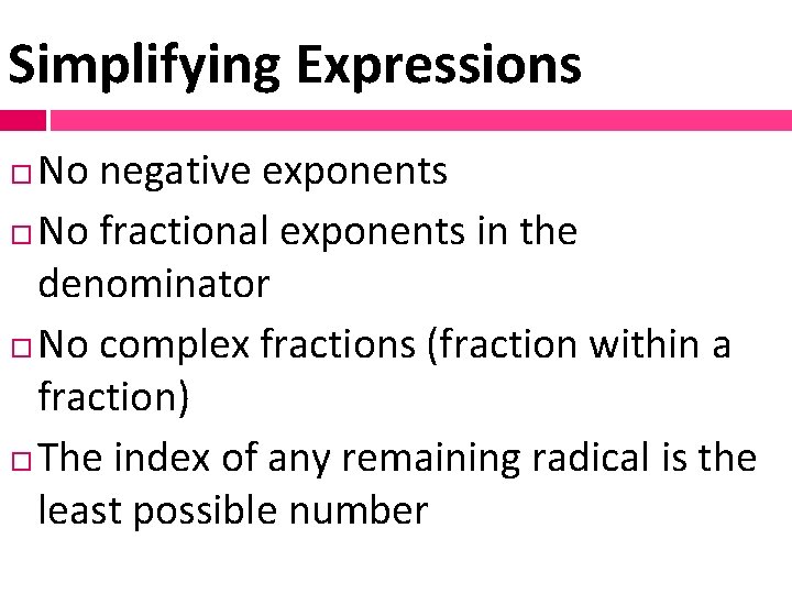 Simplifying Expressions No negative exponents No fractional exponents in the denominator No complex fractions