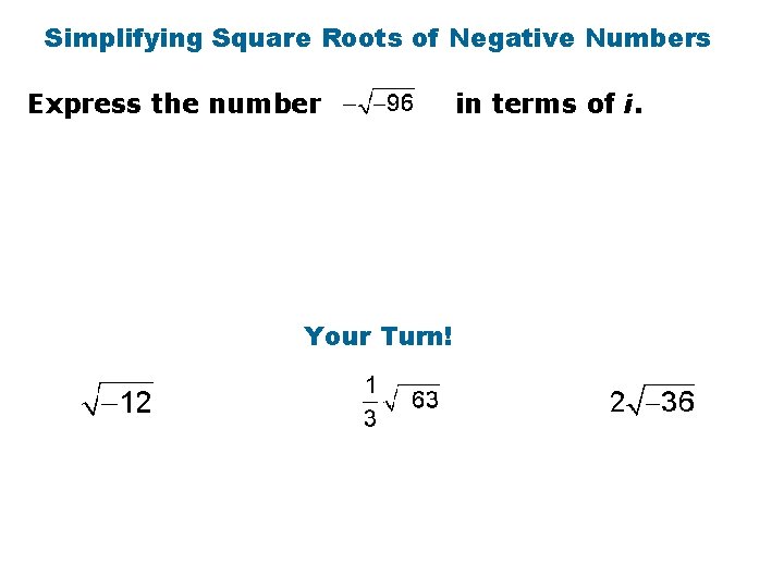 Simplifying Square Roots of Negative Numbers Express the number Your Turn! in terms of