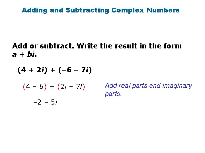 Adding and Subtracting Complex Numbers Add or subtract. Write the result in the form