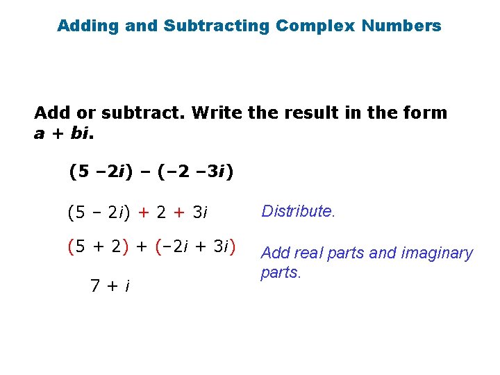 Adding and Subtracting Complex Numbers Add or subtract. Write the result in the form