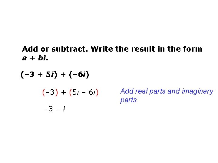 Add or subtract. Write the result in the form a + bi. (– 3