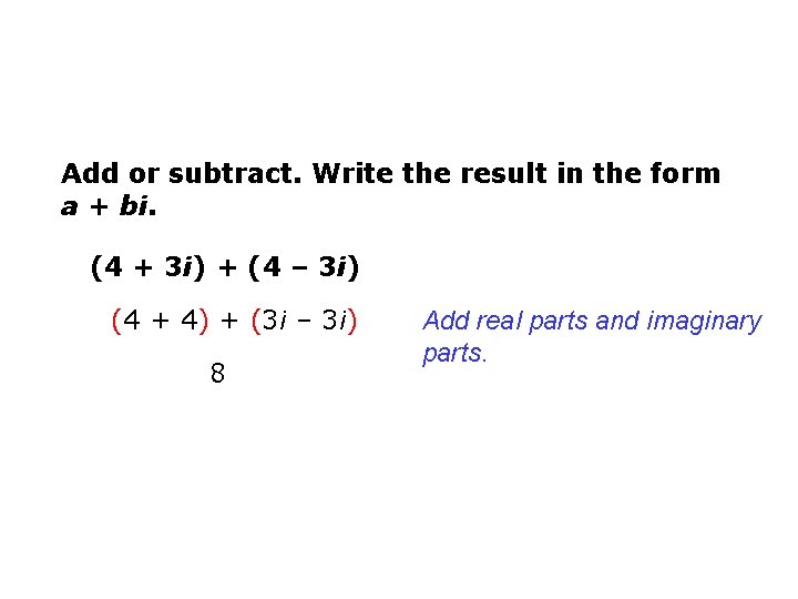 Add or subtract. Write the result in the form a + bi. (4 +