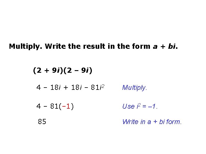 Multiply. Write the result in the form a + bi. (2 + 9 i)(2