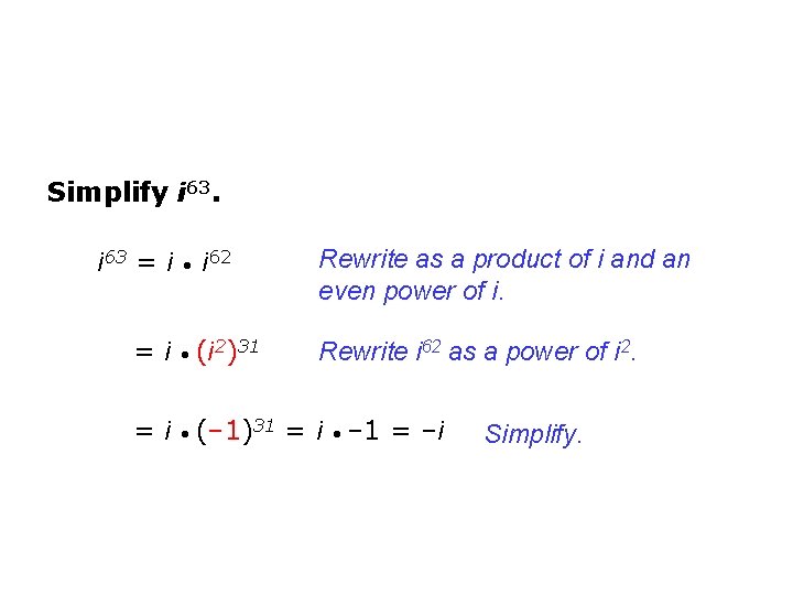 Simplify i 63 = i i 62 = i (i 2)31 Rewrite as a