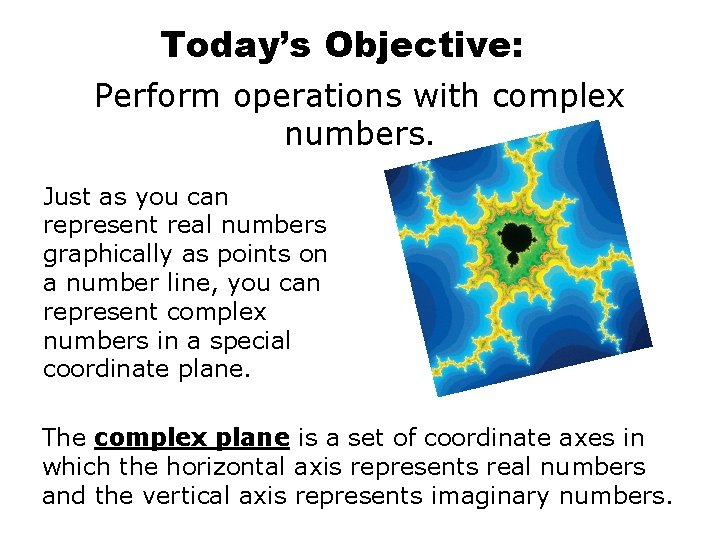 Today’s Objective: Perform operations with complex numbers. Just as you can represent real numbers