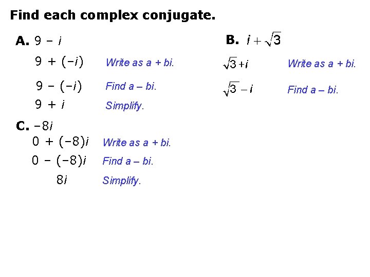 Find each complex conjugate. B. A. 9 – i 9 + (–i) Write as